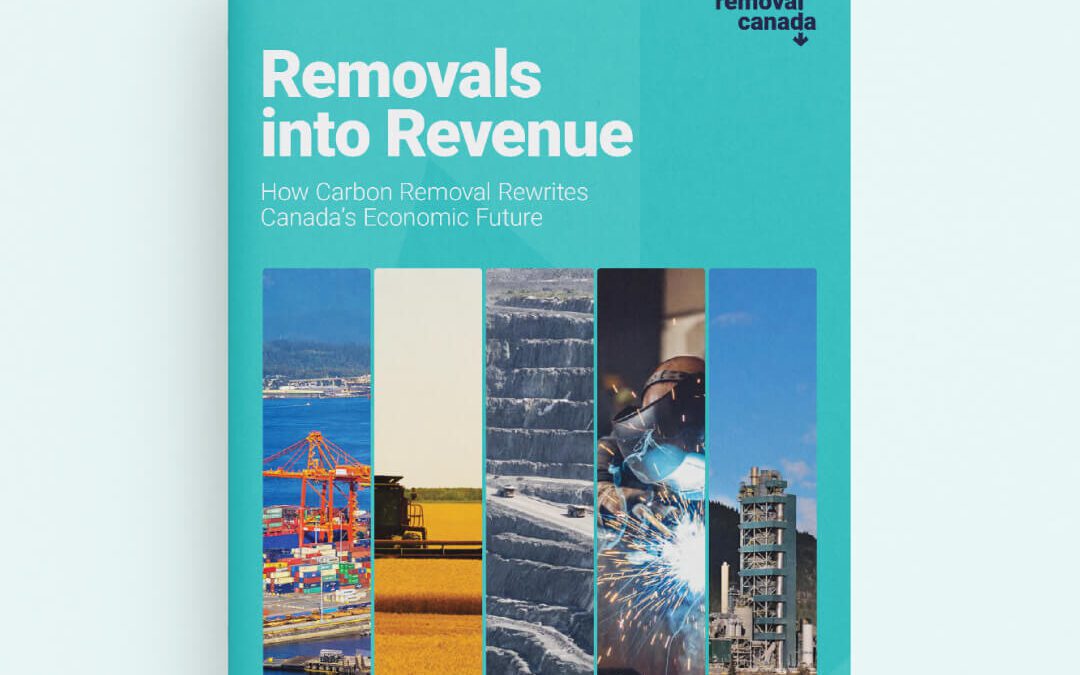 Removals Into Revenue: How Carbon Removal Rewrites Canada’s Economic Future